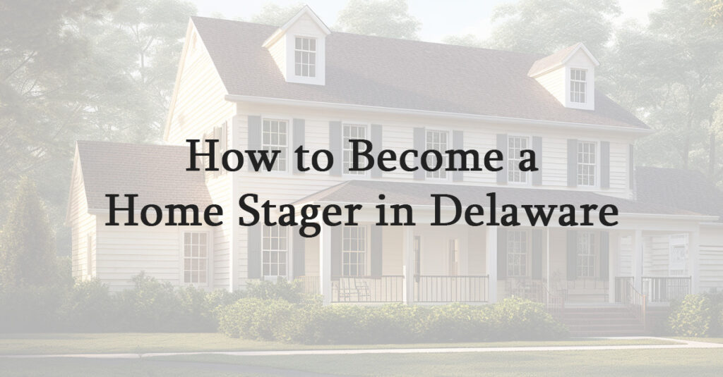How to Become a Home Stager in Delaware