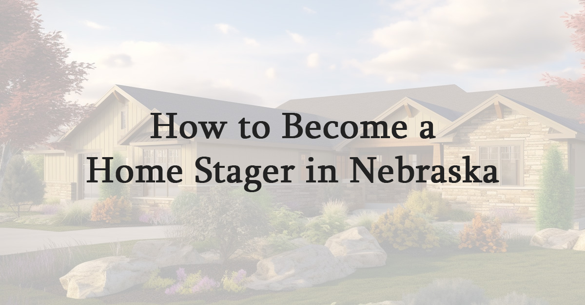 How to Become a Home Stager in Nebraska
