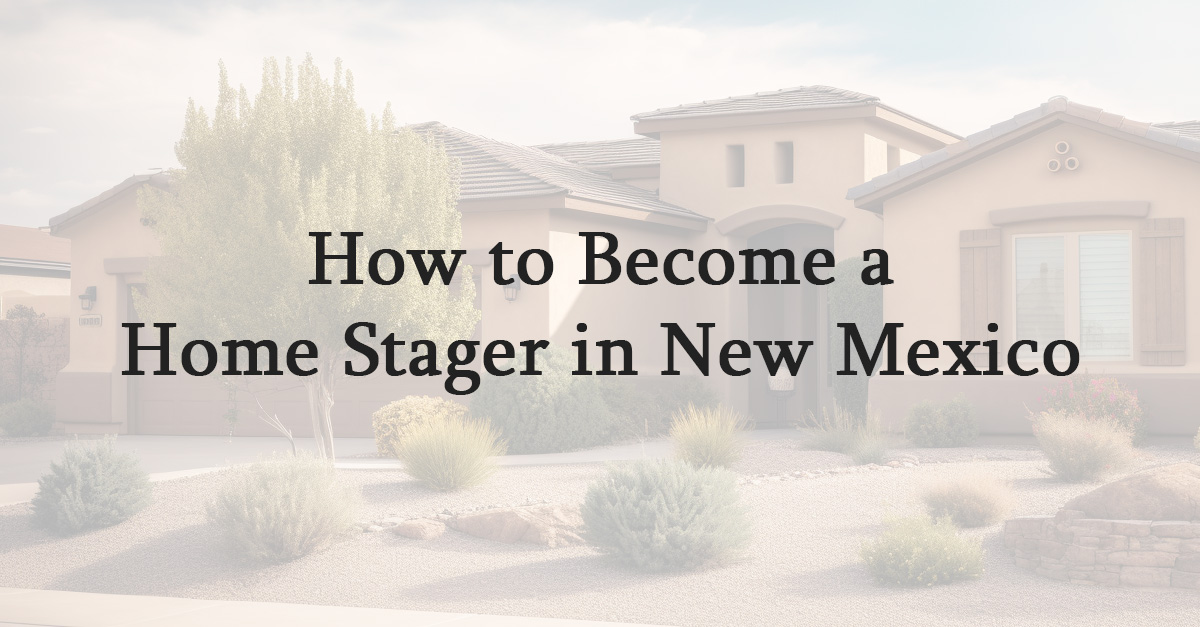 How to Become a Home Stager in New Mexico